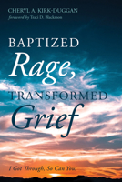 Baptized Rage, Transformed Grief 153263613X Book Cover