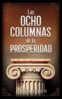 Las Ocho Columnas De La Prosperidad - Colección Deluxe (Spanish Edition) 1087978688 Book Cover