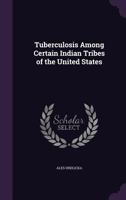 Tuberculosis Among Certain Indian Tribes of the United States 0548679061 Book Cover