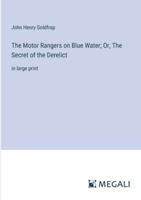 The Motor Rangers on Blue Water; Or, The Secret of the Derelict: in large print 3387305044 Book Cover