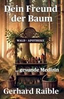 Dein Freund der Baum - Kleine Waldapotheke: Heilkräfte der Bäume für Körper, Geist und Seele (German Edition) 3982706513 Book Cover
