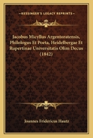 Jacobus Micyllus Argentoratensis, Philologus Et Poeta, Heidelbergae Et Rupertinae Universitatis Olim Decus (1842) 1160125155 Book Cover
