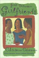 JUST BETWEEN GIRLFRIENDS: African-American Women Celebrate Friendship 0684846764 Book Cover
