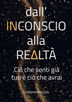 Dall'inconscio alla realtà: Ciò che senti già tuo è ciò che avrai (Italian Edition) 1291993169 Book Cover