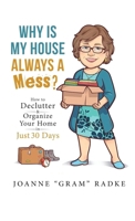 Why Is My House Always A Mess?: How to Declutter & Organize Your Home in Just 30 Days 0981240054 Book Cover