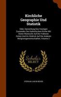 Kirchliche Geographie Und Statistik: Oder, Darstellung Des Heutigen Zustandes Der Katholischen Kirche Mit Steter Rucksicht Auf Die Fruheren Zeiten Und Im Hinblick Auf Die Anderen Religionsgemeinschaft 1345732635 Book Cover