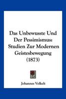 Das Unbewusste Und Der Pessimismus: Studien Zur Modernen Geistesbewegung 114503196X Book Cover