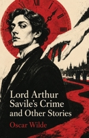 Lord Arthur Savile's Crime and Other Stories: Witty Tales of Murder, Ghosts, Fate, and Victorian Absurdity B0HKL9DXTS Book Cover