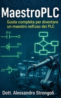 MaestroPlc: Guida completa per diventare un maestro nell'uso dei PLC. (Italian Edition) B0F7QX28VX Book Cover