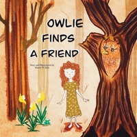 Owlie Finds A Friend: A children's adventure book - Come with Owlie as he searches for a friend! B0BW36MG8P Book Cover