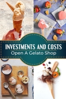 Investments And Costs: Open A Gelato Shop: Ice Cream Business Plan B09CHB15WJ Book Cover