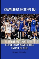 Cavaliers Hoops IQ: The Ultimate Cleveland Basketball Trivia Guide B0DS263VH6 Book Cover