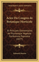 Actes Du Congres de Botanique Horticole: Et Principes Elementaires de Physiologie Vegetale Conference Populaire (1877) 1168358132 Book Cover