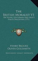 The British Moralist V1: Or Young Gentleman And Lady's Polite Preceptor 1167216288 Book Cover