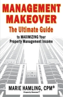Management Makeover: The Ultimate Guide to Maximizing Your Property Management Income 148359954X Book Cover