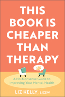 This Book Is Cheaper Than Therapy: A No-Nonsense Guide to Improving Your Mental Health 1962305007 Book Cover