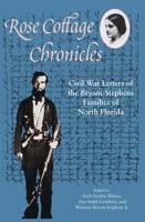 Rose Cottage Chronicles: Civil War Letters of the Bryant-Stephens Families of North Florida 0813044383 Book Cover