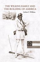 The Wilkins Family and the Building of America 1425781683 Book Cover