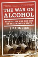 The War on Alcohol: Prohibition and the Rise of the American State 0393353524 Book Cover