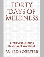 Forty Days of Meekness: A WHS Bible Study Devotional Workbook 107725363X Book Cover