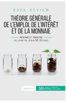Book review : Théorie générale de l'emploi, de l'intérêt et de la monnaie: Résumé et analyse du livre de John M. Keynes 2806292956 Book Cover