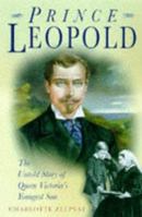 Queen Victoria's Youngest Son: The untold story of Prince Leopold