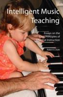 Intelligent Music Teaching: Essays on the Core Principles of Effective Instruction 0977113906 Book Cover