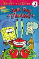 Just Say "Please!" (Spongebob Squarepants Ready-to-Read) 1416941290 Book Cover