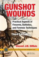 Gunshot Wounds: Practical Aspects of Firearms, Ballistics, and Forensic Techniques (Crc Series in Practical Aspects of Criminal and Forensic Investigations) 0444009280 Book Cover