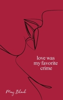 Love Was My Favorite Crime 1738254429 Book Cover