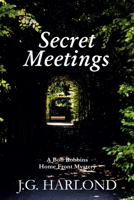 Secret Meetings: A Bob Robbins Home Front Mystery B0BVCXMRL5 Book Cover
