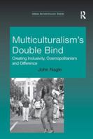 Multiculturalism's Double Bind: Creating Inclusivity, Cosmopolitanism and Difference 113826024X Book Cover