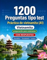 1200 preguntas tipo test para practicar vietnamita nivel A1: Gramática, vocabulario y comprensión lectora para principiantes con respuestas – pruebas ... para mejorar rápido en A1 (Spanish Edition) B0H8MF7W8W Book Cover