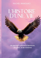 L'histoire d'une vie: Un parcours jalonné d'épreuves, d'espoir, et de victoires (French Edition) 2322618543 Book Cover