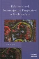 Relational and Intersubjective Perspectives in Psychoanalysis: A Critique 0765701081 Book Cover