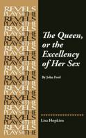 The Queen, or the Excellency of Her Sex: By John Ford (Revels Plays) 1526198231 Book Cover