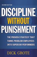Discipline Without Punishment: The Proven Strategy That Turns Problem Employees into Superior Performers 0814402763 Book Cover