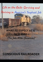 Life on the Rails: Surviving and Thriving in America's Toughest Job (The Jake Miller Chronicles): (The Jake Miller Chronicles) B0FQ41N1PW Book Cover