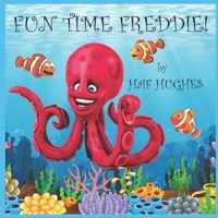 Fun Time Freddie: A feel good undersea picture book with fun facts and cute characters B0BMT39D2J Book Cover