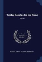 Twelve Sonatas for the Piano; Volume 1 1021443794 Book Cover