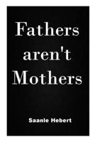 Fathers aren't Mothers B09WQ59H4S Book Cover
