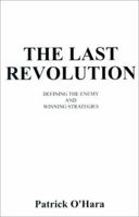 The Last Revolution: Defining the Enemy and Winning Strategies 1587217708 Book Cover