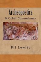 Archeopoetics: & Other Conundrums 1542308445 Book Cover