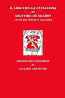 Il libro della cavalleria di Geoffroi de Charny. L'etica del perfetto cavaliere 153083046X Book Cover