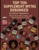 Top Ten Supplement Myths Debunked: What’s Real, What’s Hype, and What’s Worth Your Cash (Everyday Wellness) B0FBJKKB3P Book Cover