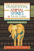 Traditional Animal Stories of South Sudan: Lessons for Its Children 1532095643 Book Cover