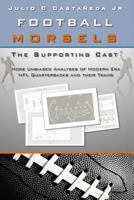 Football Morsels: The Supporting Cast: More unbiased analyses of modern era NFL quarterbacks and their teams 1530875250 Book Cover