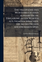 Encyklopadisches Worterbuch oder alphabetische Erklarung aller Worter aus fremden Sprachen, die im deutschen angenommen sind. 1246308177 Book Cover