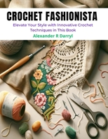 Crochet Fashionista: Elevate Your Style with Innovative Crochet Techniques in This Book B0CNLHFD55 Book Cover