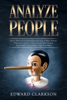 Analyze People: How to Read and Understand People's State of Mind, Patterns of Behavior, Clusters of Gestures and Other Secrets Psychologists Use to Analyze a Person on Sight 1701754533 Book Cover